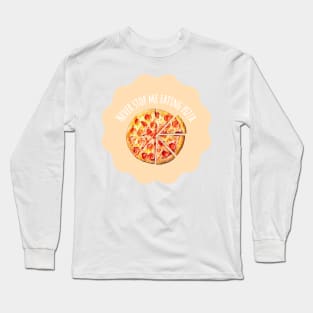 Never Stop Me Eating Pizza - Food Quotes Long Sleeve T-Shirt